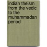Indian Theism from the Vedic to the Muhammadan Period by Nicol Macnicol