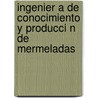 Ingenier a de Conocimiento y Producci N de Mermeladas door Julio Luis Lima Y. Betular