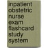 Inpatient Obstetric Nurse Exam Flashcard Study System