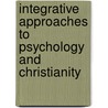 Integrative Approaches to Psychology and Christianity by David N. Entwistle