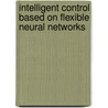 Intelligent Control Based on Flexible Neural Networks by Watanabe Kyoko