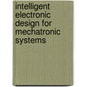 Intelligent Electronic Design For Mechatronic Systems by Samir El-Nakla