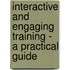 Interactive and Engaging Training - A Practical Guide