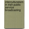 Interculturalism in Irish Public Service Broadcasting by Bill Lehane