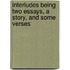 Interludes being Two Essays, a Story, and Some Verses