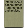 Internationale Bahnreformen - Erfahrungen und Analyse by Siegfried Müller