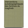 Interventions Autobiographiques Des Femmes Du Maghreb door Samira Farhoud
