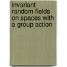 Invariant Random Fields on Spaces with a Group Action door Anatoliy Malyarenko