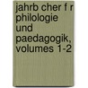 Jahrb Cher F R Philologie Und Paedagogik, Volumes 1-2 door Onbekend