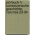 Jahrbuch F R Schweizerische Geschichte, Volumes 23-24