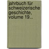 Jahrbuch Für Schweizerische Geschichte, Volume 19... door Allgemeine Geschichtforschende Gesellschaft Der Schweiz