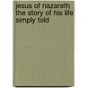 Jesus of Nazareth : the Story of His Life Simply Told door Mother Mary Loyola