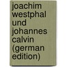 Joachim Westphal und Johannes Calvin (German Edition) by Mönckeberg Carl
