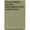 Johann Baptist Schad's Lebensgeschichte: zweiter Band by Johann Baptist Schad