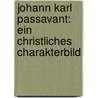 Johann Karl Passavant: Ein christliches Charakterbild door Helfferich Adolf