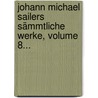 Johann Michael Sailers Sämmtliche Werke, Volume 8... by Johann Michael Sailer