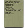 Johann Peter Roider's Bildung, Charakter Und Leben... by Johann Michael Sailer