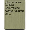 Johannes Von Müllers Sämmtliche Werke, Volume 23... door Johannes Von Muller