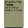 Johannes Von Müllers Sämmtliche Werke, Volume 31... door Johannes Von Muller