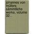 Johannes Von Müllers Sämmtliche Werke, Volume 32...