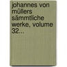 Johannes Von Müllers Sämmtliche Werke, Volume 32... door Johannes Von Muller