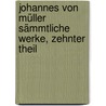 Johannes von Müller sämmtliche Werke, Zehnter Theil door Johannes Von Muller