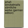 Johañ Winckelmañs Sämtliche Werke (German Edition) door Joachim Winckelmann Johann