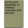 Joining and Assembly of Medical Materials and Devices by B. Goss