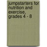 Jumpstarters for Nutrition and Exercise, Grades 4 - 8 door Pat St Onge