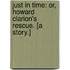 Just in Time: or, Howard Clarion's Rescue. [A story.]
