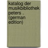 Katalog der Musikbibliothek Peters . (German Edition) door Musikbibliothek Peters Leipzig