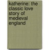 Katherine: The Classic Love Story of Medieval England door Anya Seton