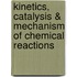 Kinetics, Catalysis & Mechanism of Chemical Reactions