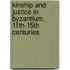 Kinship And Justice In Byzantium, 11Th-15Th Centuries