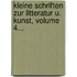 Kleine Schriften Zur Litteratur U. Kunst, Volume 4...