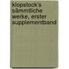 Klopstock's  sämmtliche Werke, Erster Supplementband door Heinrich Döring