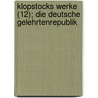 Klopstocks Werke (12); Die Deutsche Gelehrtenrepublik door Friedrich Gottlieb Klopstock