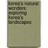 Korea's Natural Wonders: Exploring Korea's Landscapes