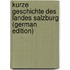 Kurze Geschichte Des Landes Salzburg (German Edition)