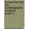 Kyrios=the Lord. (An autobiographic Scripture poem.). door Onbekend