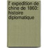 L' Expedition De Chine De 1860: Histoire Diplomatique