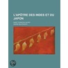 L'ap Tre Des Indes Et Du Japon; Saint Fran Ois Xavier by Andre Bellessort