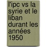 L'ipc Vs La Syrie Et Le Liban Durant Les Années 1950 door Jad Kabbanji