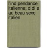 L'Ind Pendance Italienne; D Di E Au Beau Sexe Italien by Livres Groupe
