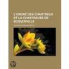 L'Ordre Des Chartreux Et La Chartreuse de Bosserville by Charles Eug Berseaux