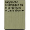 L'approche stratégique du changement organisationnel by Richard Soparnot