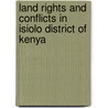 Land Rights And Conflicts In Isiolo District Of Kenya door Saafo Boye