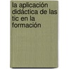 La Aplicación Didáctica De Las Tic En La Formación by Patricia MaríA. Henríquez Coronel