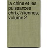 La Chine Et Les Puissances Chrï¿½Tiennes, Volume 2 by Sinibaldo De Mas