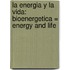 La Energia y la Vida: Bioenergetica = Energy and Life